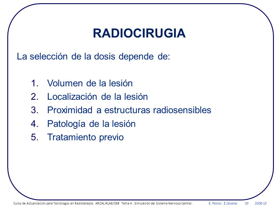 RADIOCIRUGIA La selección de la dosis depende de: Volumen de la lesión