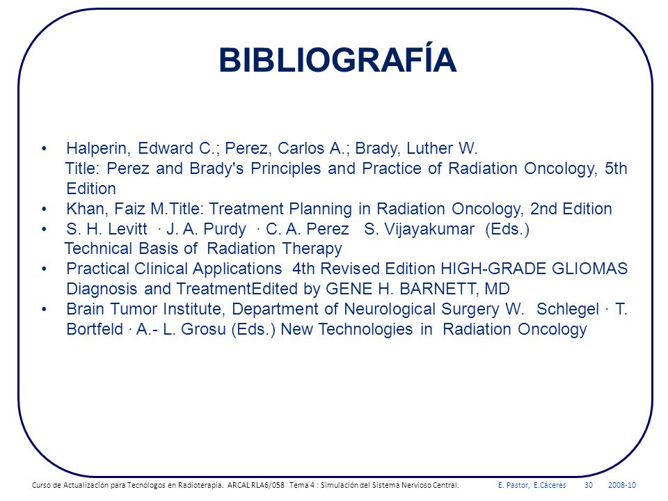 BIBLIOGRAFÍA Halperin, Edward C.; Perez, Carlos A.; Brady, Luther W.