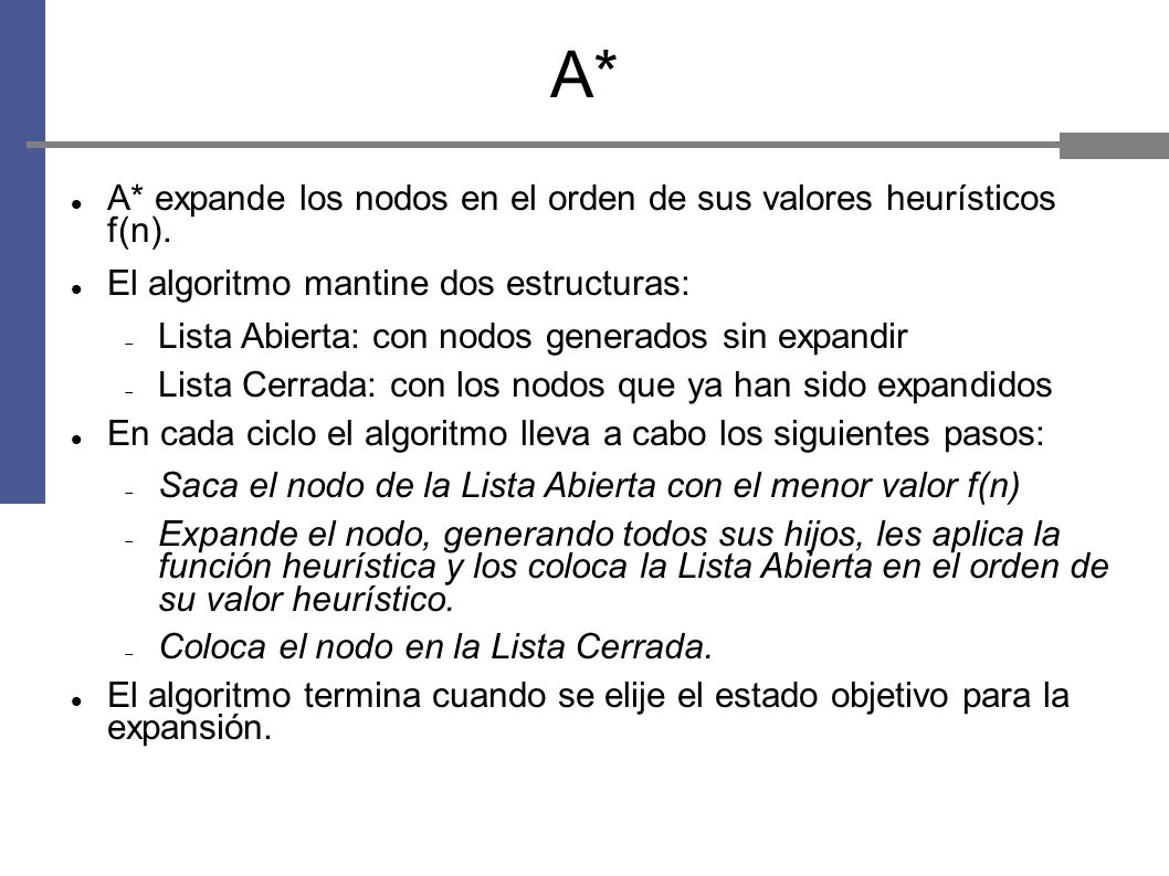 A* A* expande los nodos en el orden de sus valores heurísticos f(n).
