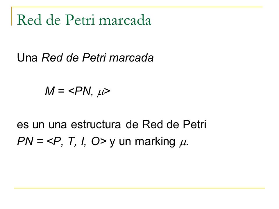 Red de Petri marcada Una Red de Petri marcada M = <PN, >