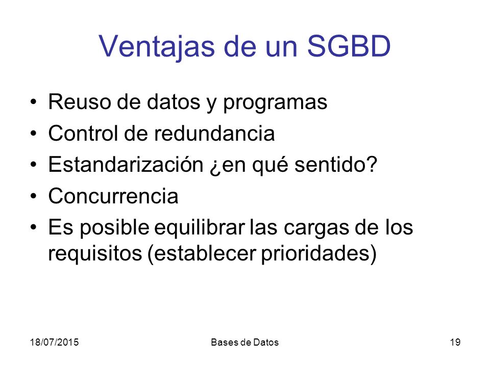 Ventajas de un SGBD Reuso de datos y programas Control de redundancia
