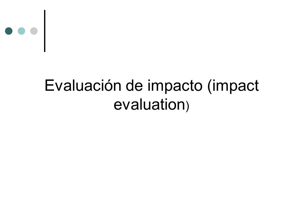 Evaluación de impacto (impact evaluation)