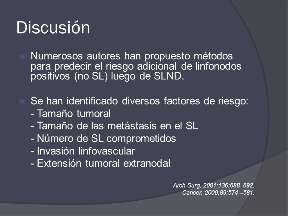 Discusión Numerosos autores han propuesto métodos para predecir el riesgo adicional de linfonodos positivos (no SL) luego de SLND.
