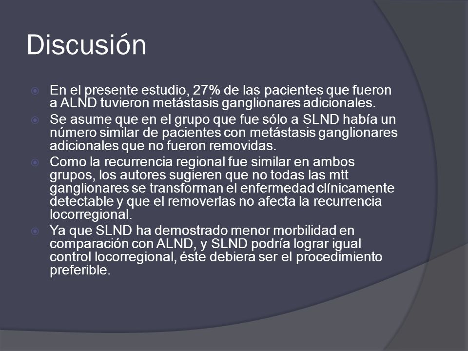 Discusión En el presente estudio, 27% de las pacientes que fueron a ALND tuvieron metástasis ganglionares adicionales.