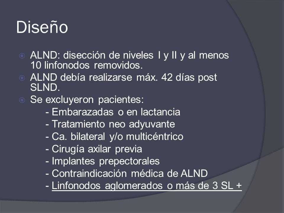 Diseño ALND: disección de niveles I y II y al menos 10 linfonodos removidos. ALND debía realizarse máx. 42 días post SLND.