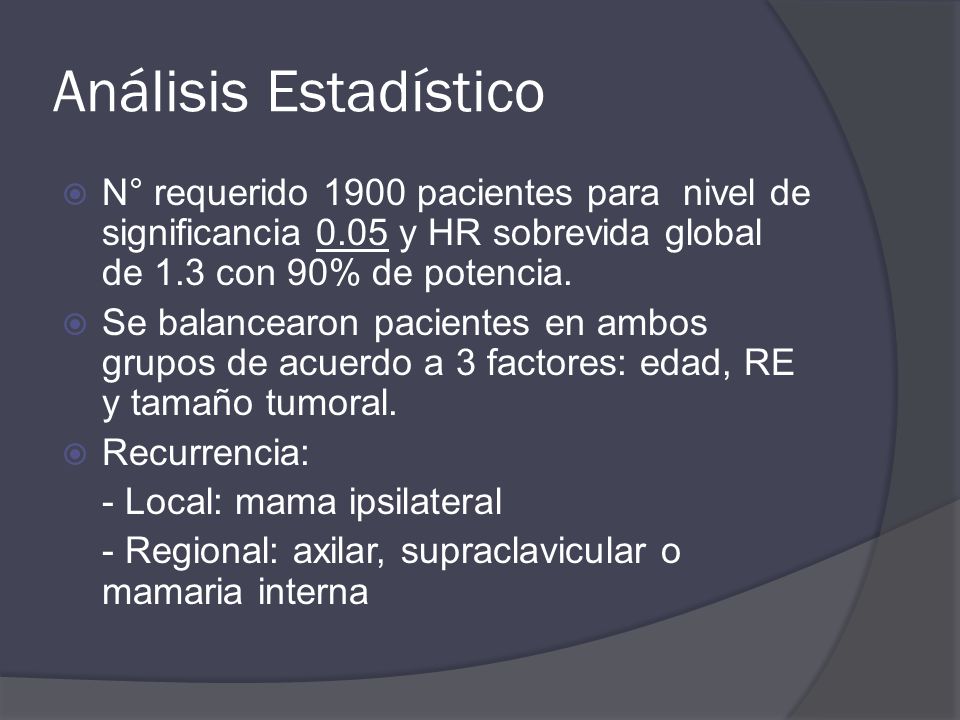 Análisis Estadístico N° requerido 1900 pacientes para nivel de significancia 0.05 y HR sobrevida global de 1.3 con 90% de potencia.