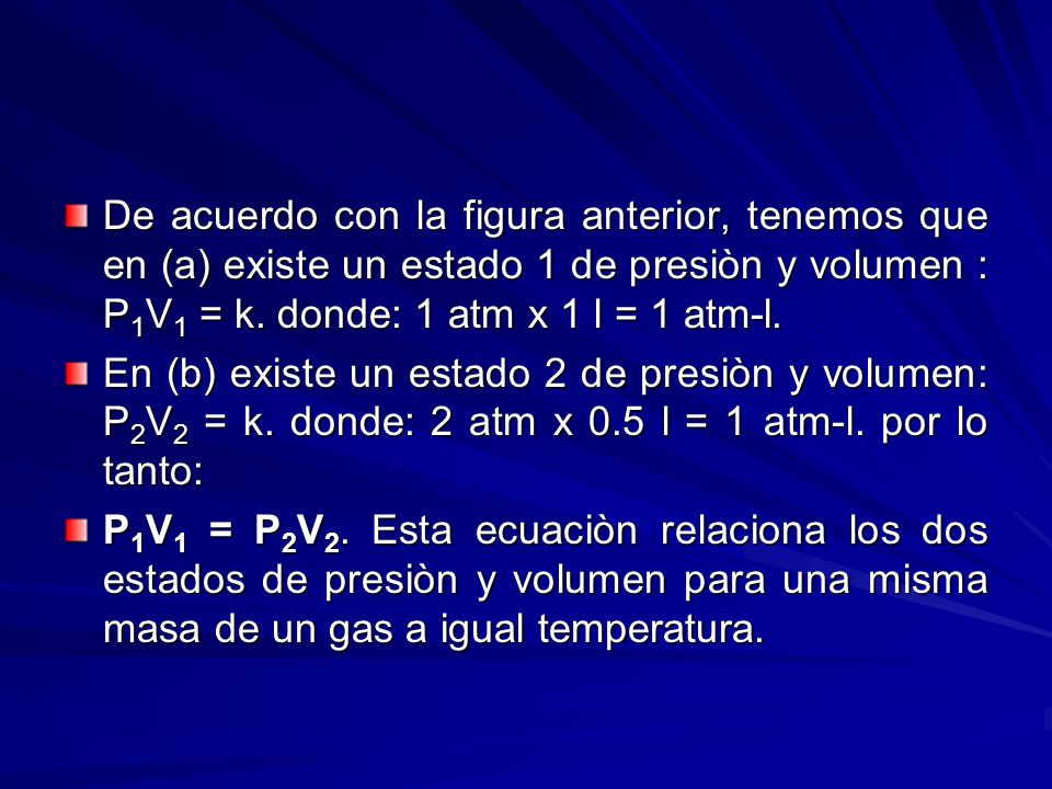 De acuerdo con la figura anterior, tenemos que en (a) existe un estado 1 de presiòn y volumen : P1V1 = k. donde: 1 atm x 1 l = 1 atm-l.