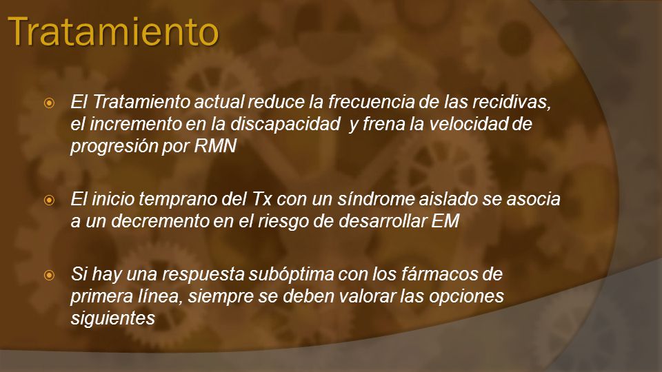 Tratamiento El Tratamiento actual reduce la frecuencia de las recidivas, el incremento en la discapacidad y frena la velocidad de progresión por RMN.