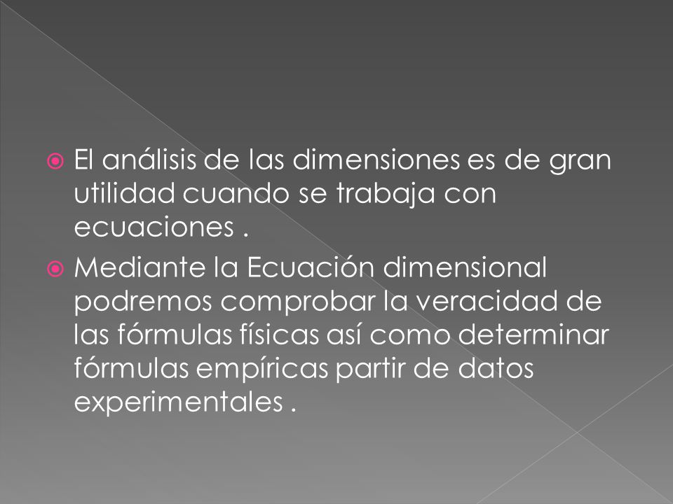 El análisis de las dimensiones es de gran utilidad cuando se trabaja con ecuaciones .