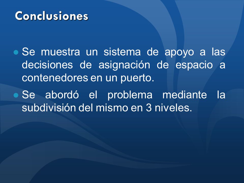 Conclusiones Se muestra un sistema de apoyo a las decisiones de asignación de espacio a contenedores en un puerto.