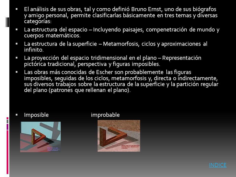 El análisis de sus obras, tal y como definió Bruno Ernst, uno de sus biógrafos y amigo personal, permite clasificarlas básicamente en tres temas y diversas categorías: