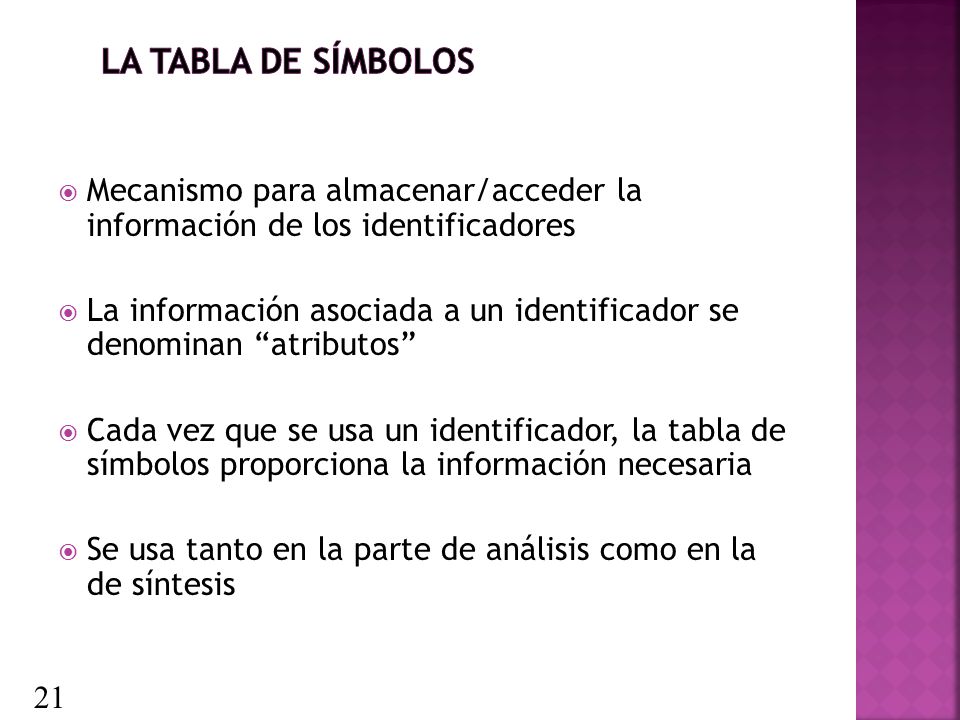 La tabla de símbolos Mecanismo para almacenar/acceder la información de los identificadores.