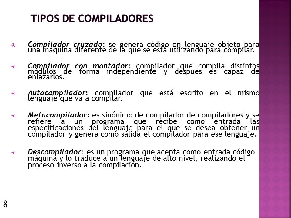Tipos de Compiladores Compilador cruzado: se genera código en lenguaje objeto para una máquina diferente de la que se está utilizando para compilar.