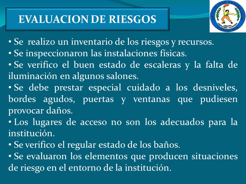 EVALUACION DE RIESGOS Se realizo un inventario de los riesgos y recursos. Se inspeccionaron las instalaciones físicas.