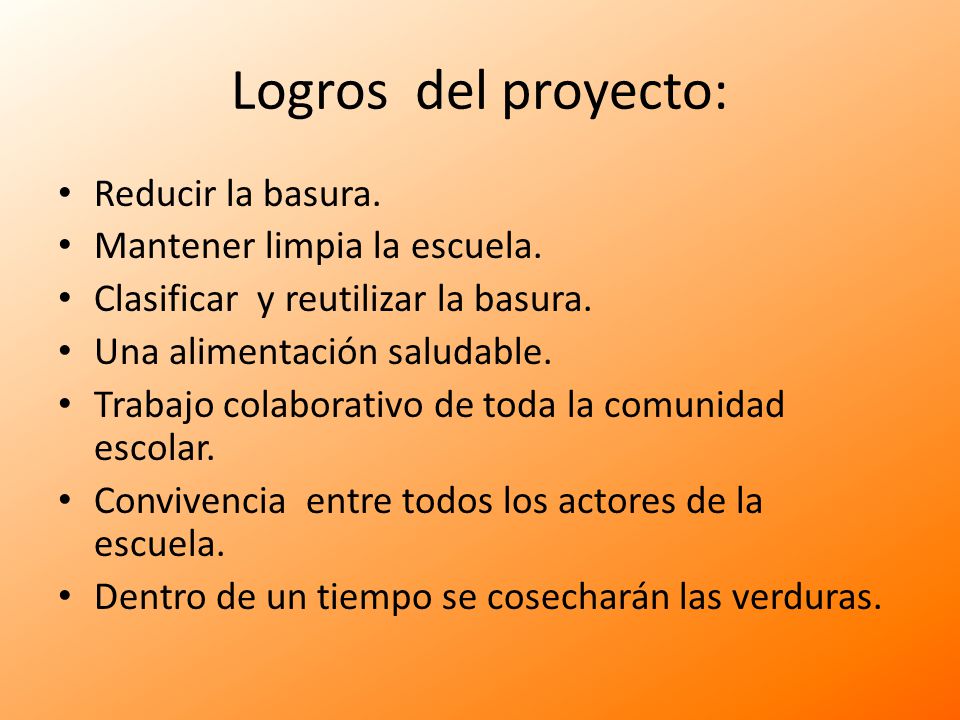 Logros del proyecto: Reducir la basura. Mantener limpia la escuela.