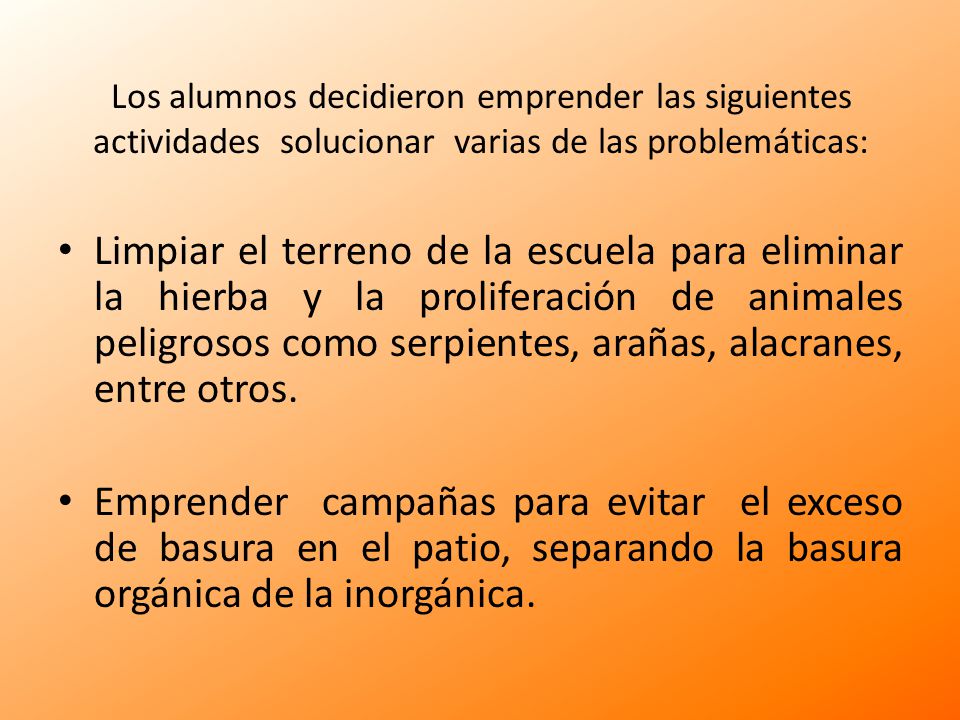 Los alumnos decidieron emprender las siguientes actividades solucionar varias de las problemáticas: