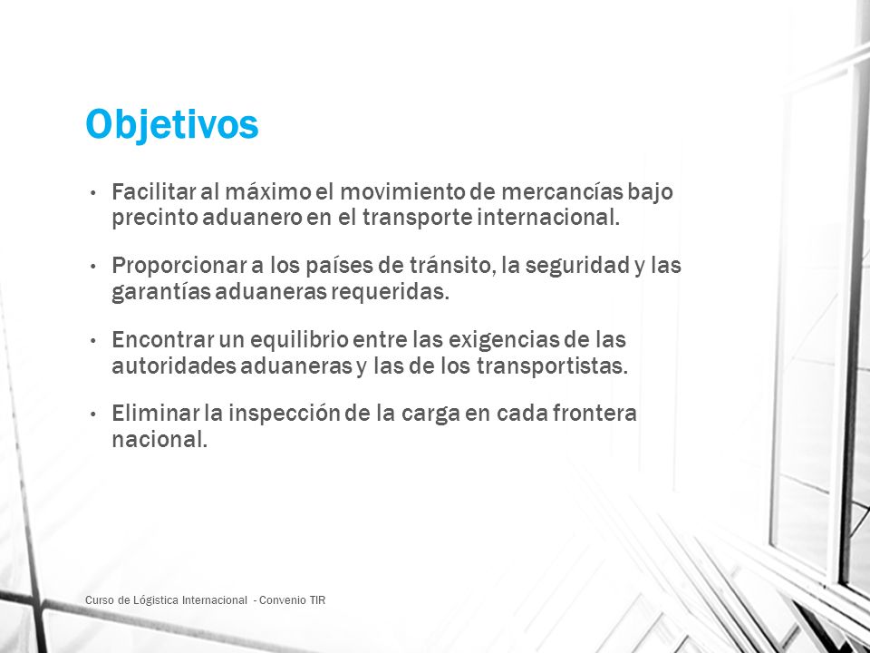 Objetivos Facilitar al máximo el movimiento de mercancías bajo precinto aduanero en el transporte internacional.
