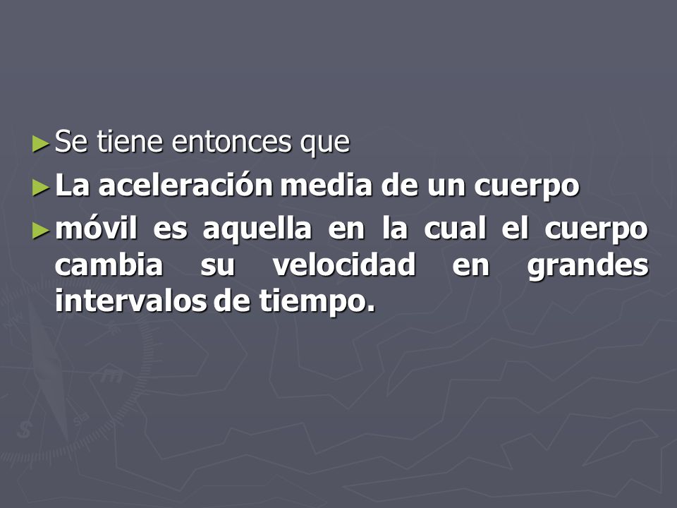 Se tiene entonces que La aceleración media de un cuerpo.