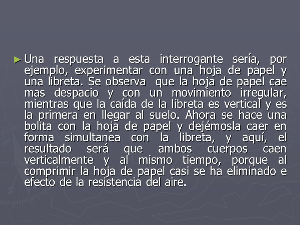 Una respuesta a esta interrogante sería, por ejemplo, experimentar con una hoja de papel y una libreta.