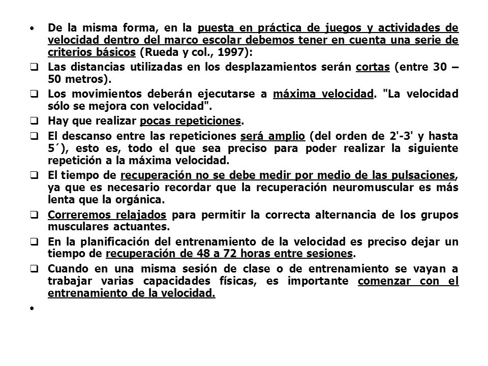De la misma forma, en la puesta en práctica de juegos y actividades de velocidad dentro del marco escolar debemos tener en cuenta una serie de criterios básicos (Rueda y col., 1997):