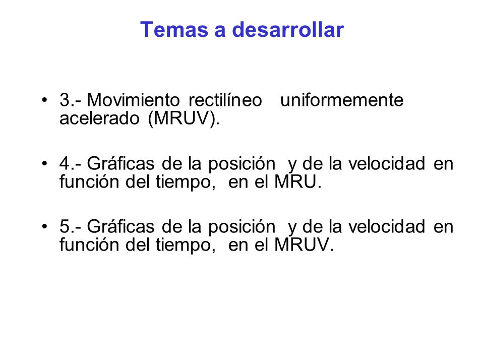 Temas a desarrollar 3.- Movimiento rectilíneo uniformemente acelerado (MRUV).