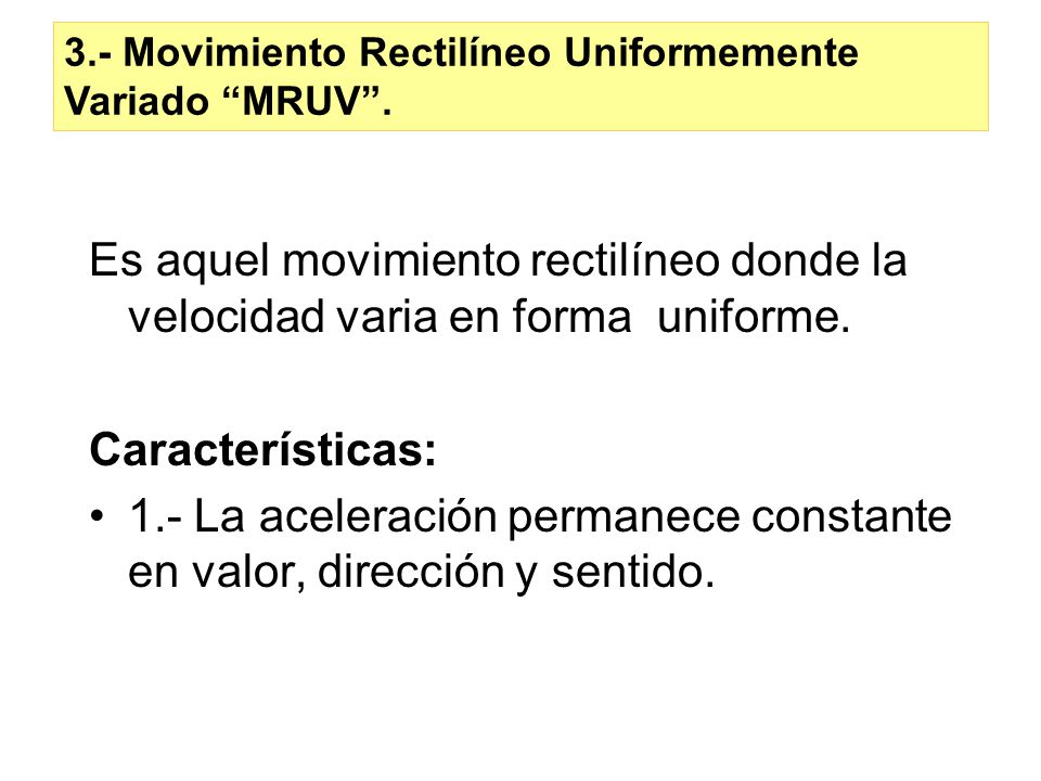 1.- La aceleración permanece constante en valor, dirección y sentido.