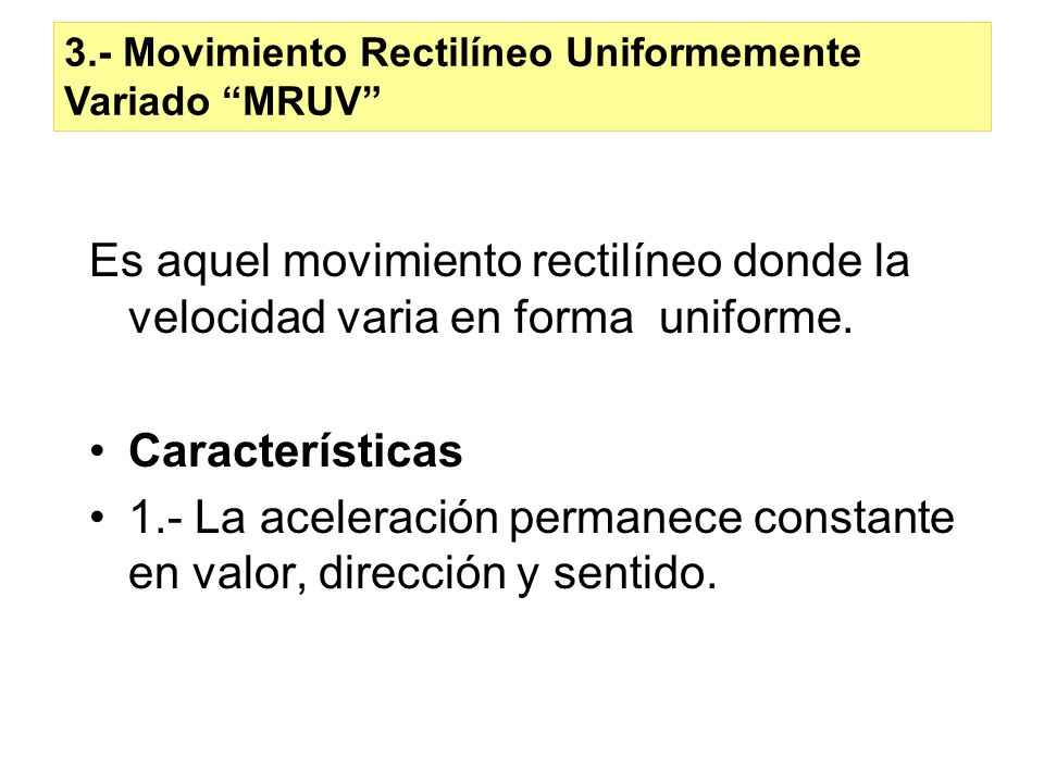 1.- La aceleración permanece constante en valor, dirección y sentido.