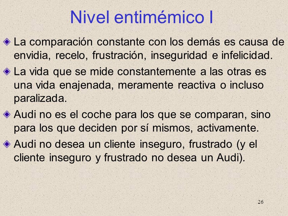 Nivel entimémico I La comparación constante con los demás es causa de envidia, recelo, frustración, inseguridad e infelicidad.