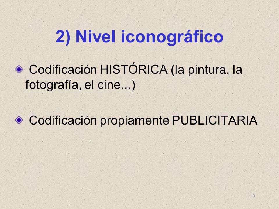 2) Nivel iconográfico Codificación HISTÓRICA (la pintura, la fotografía, el cine...) Codificación propiamente PUBLICITARIA.