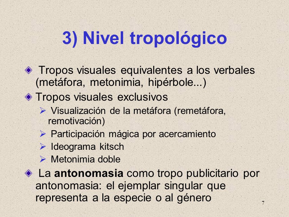 3) Nivel tropológico Tropos visuales equivalentes a los verbales (metáfora, metonimia, hipérbole...)