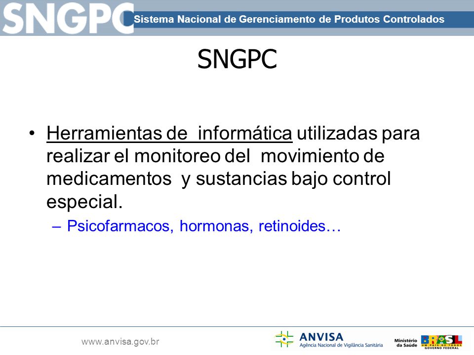 SNGPC Herramientas de informática utilizadas para realizar el monitoreo del movimiento de medicamentos y sustancias bajo control especial.