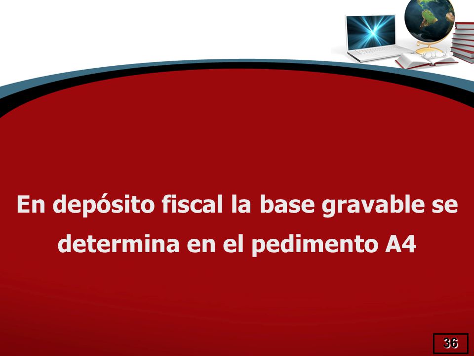 En depósito fiscal la base gravable se determina en el pedimento A4