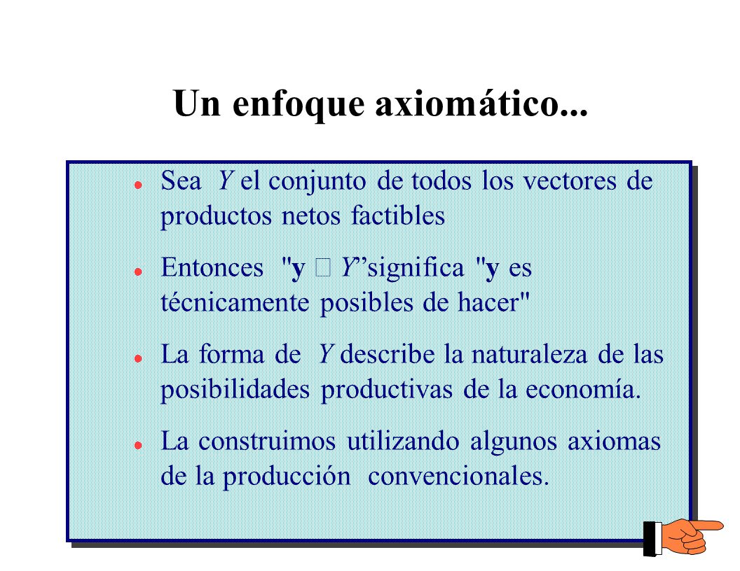 Un enfoque axiomático... Sea Y el conjunto de todos los vectores de productos netos factibles.
