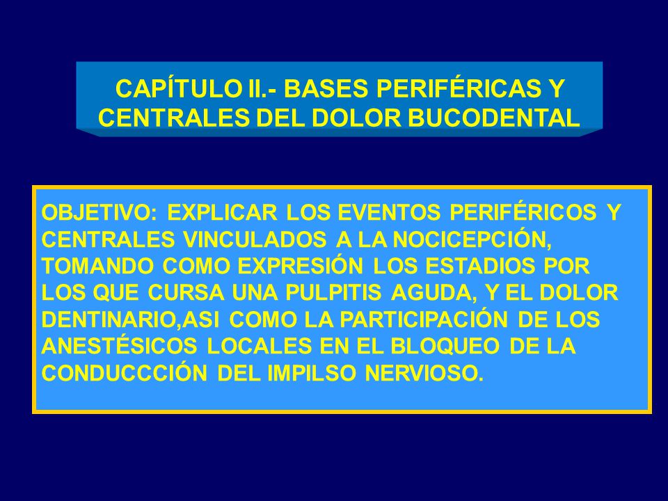 CAPÍTULO II.- BASES PERIFÉRICAS Y CENTRALES DEL DOLOR BUCODENTAL