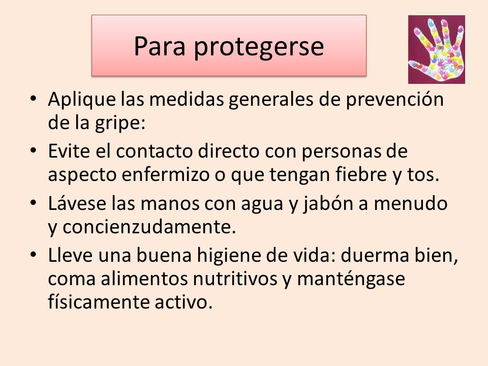 Para protegerse Aplique las medidas generales de prevención de la gripe: