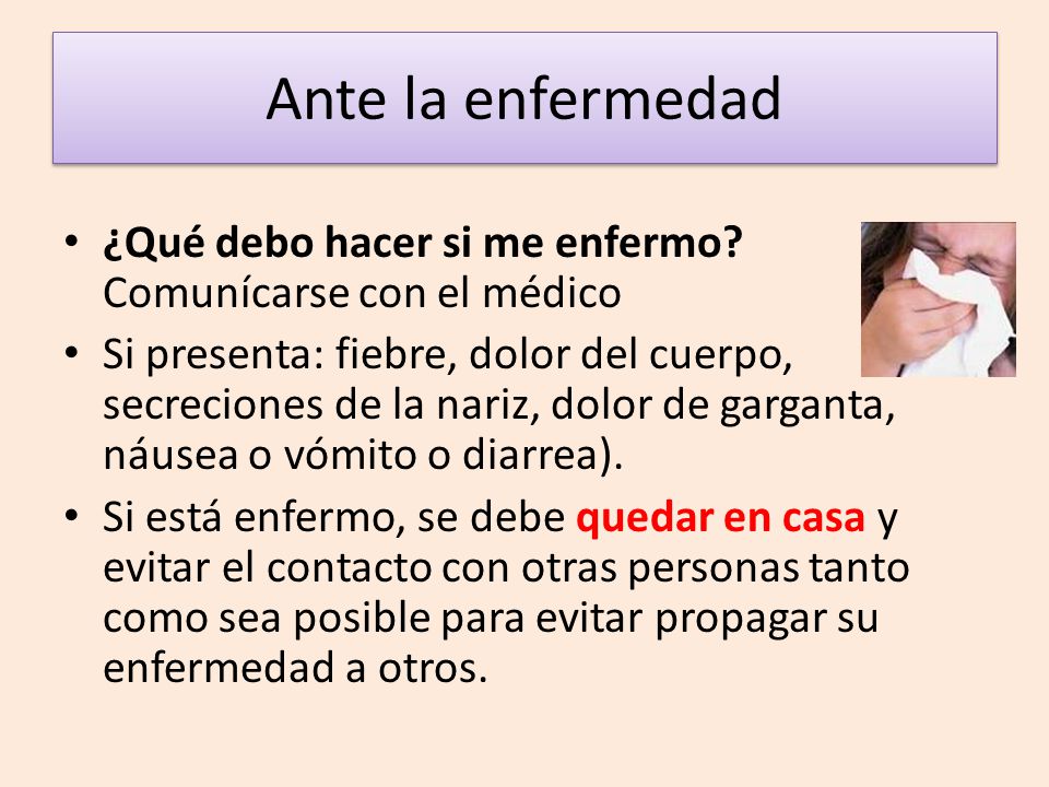 Ante la enfermedad ¿Qué debo hacer si me enfermo Comunícarse con el médico.