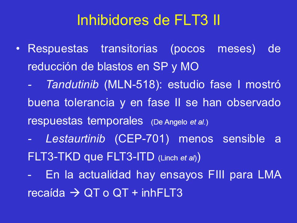 Inhibidores de FLT3 II Respuestas transitorias (pocos meses) de reducción de blastos en SP y MO.