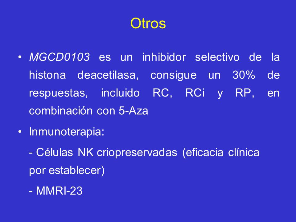 Otros MGCD0103 es un inhibidor selectivo de la histona deacetilasa, consigue un 30% de respuestas, incluido RC, RCi y RP, en combinación con 5-Aza.