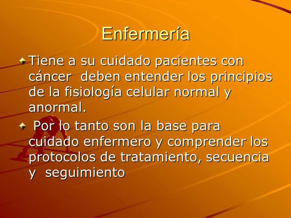 Enfermería Tiene a su cuidado pacientes con cáncer deben entender los principios de la fisiología celular normal y anormal.