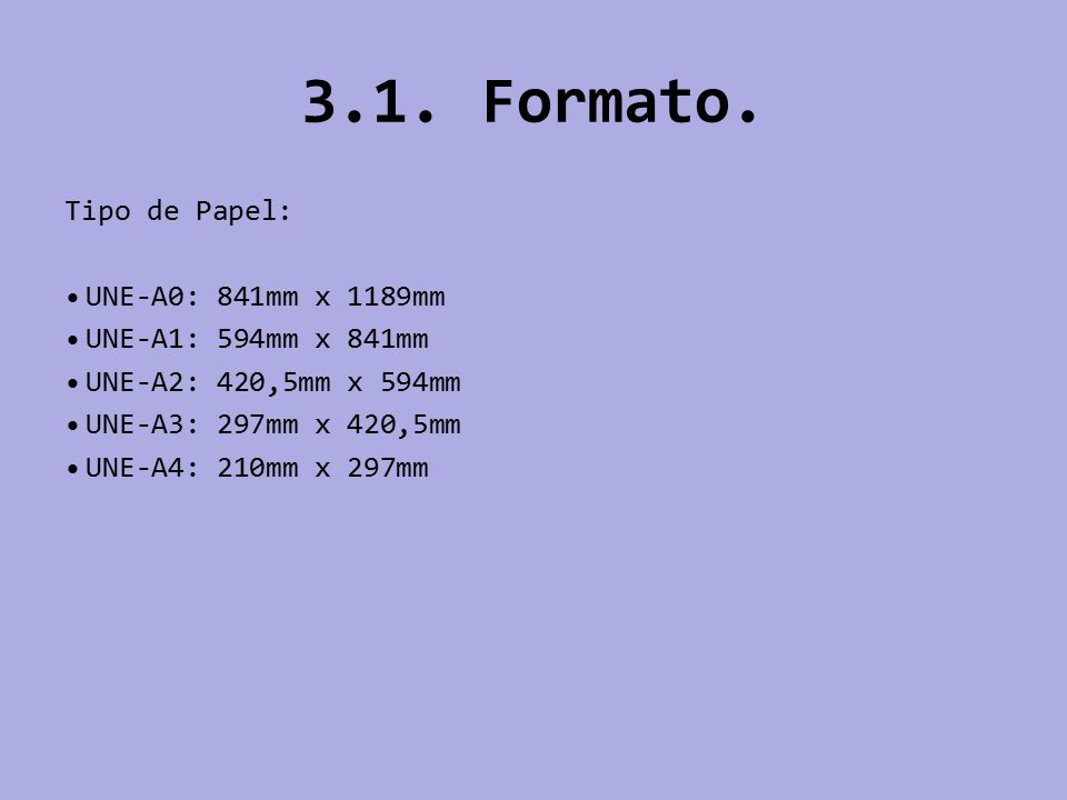 3.1. Formato. Tipo de Papel: UNE-A0: 841mm x 1189mm
