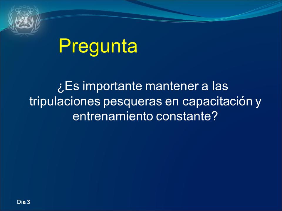 Pregunta ¿Es importante mantener a las tripulaciones pesqueras en capacitación y entrenamiento constante