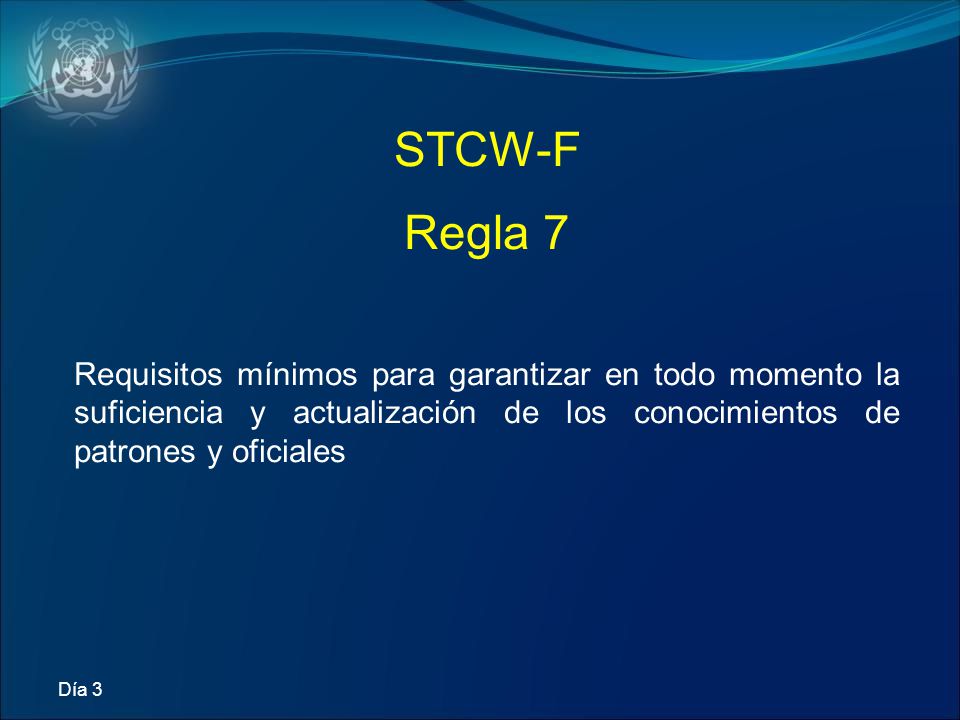 STCW-F Regla 7. Requisitos mínimos para garantizar en todo momento la suficiencia y actualización de los conocimientos de patrones y oficiales.