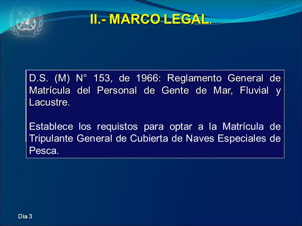 II.- MARCO LEGAL. D.S. (M) N° 153, de 1966: Reglamento General de Matrícula del Personal de Gente de Mar, Fluvial y Lacustre.