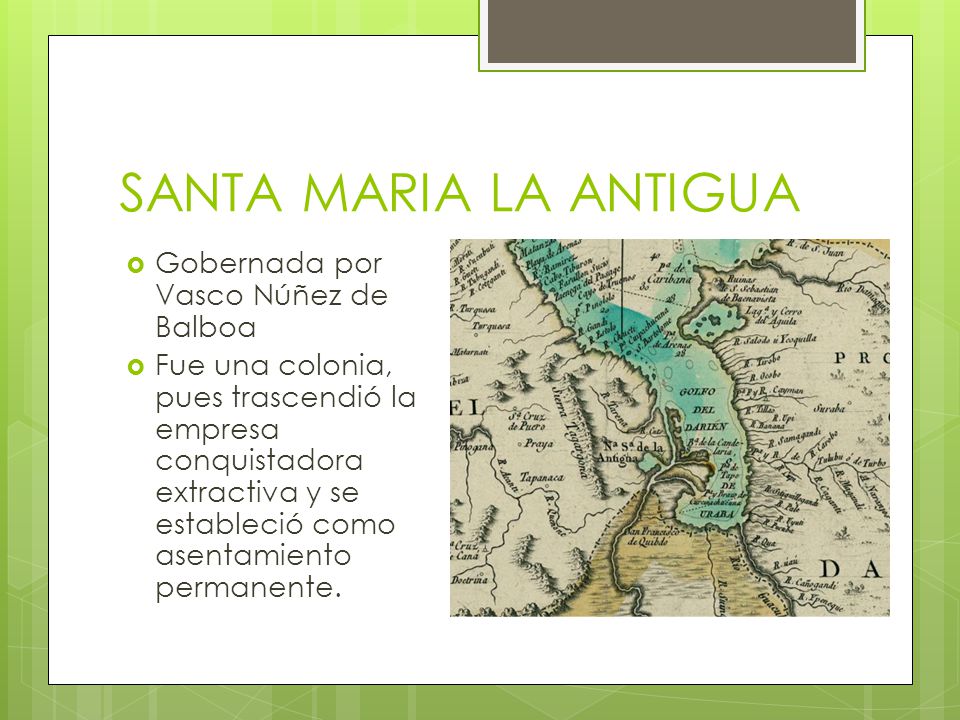 SANTA MARIA LA ANTIGUA Gobernada por Vasco Núñez de Balboa