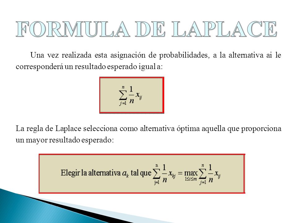 FORMULA DE LAPLACE Una vez realizada esta asignación de probabilidades, a la alternativa ai le corresponderá un resultado esperado igual a: