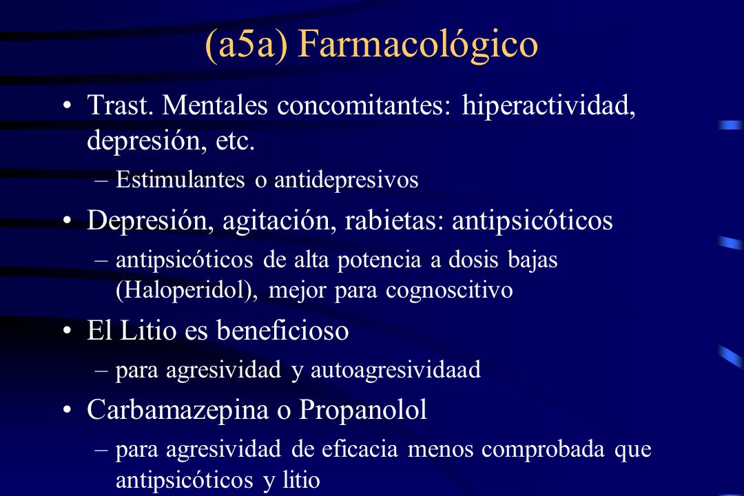 (a5a) Farmacológico Trast. Mentales concomitantes: hiperactividad, depresión, etc. Estimulantes o antidepresivos.