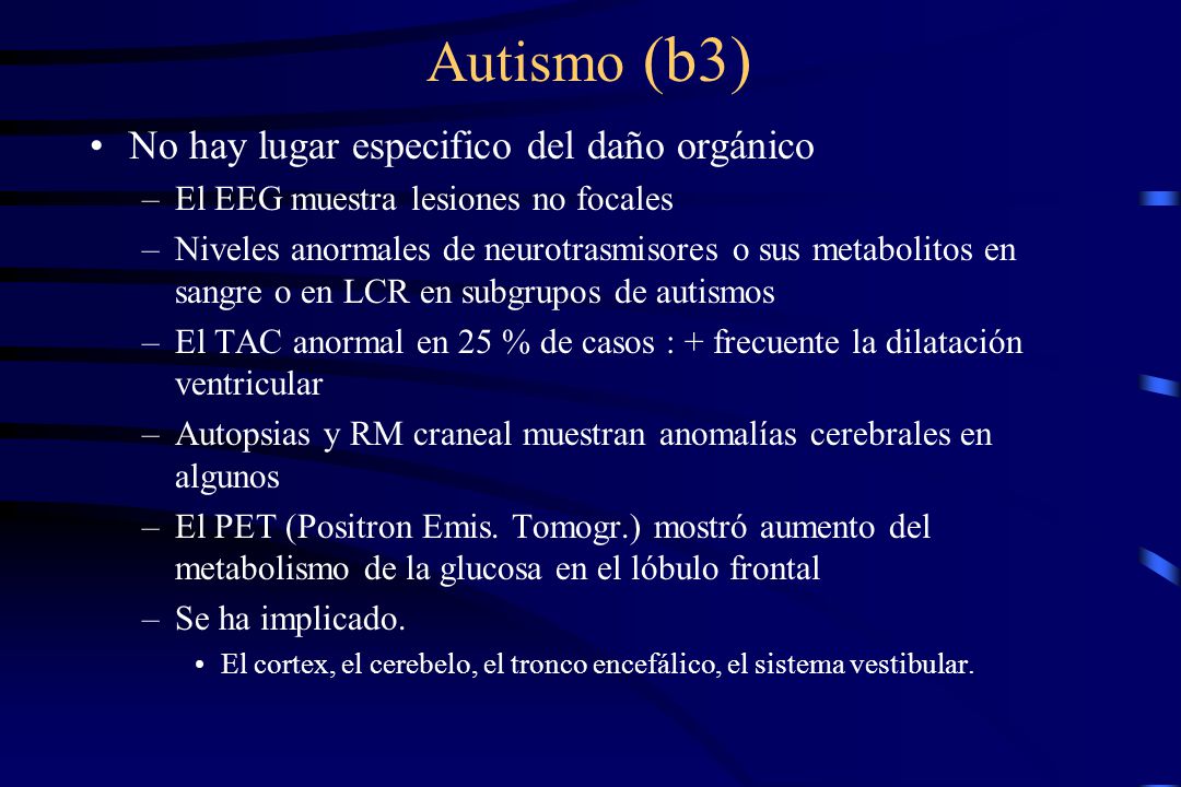 Autismo (b3) No hay lugar especifico del daño orgánico