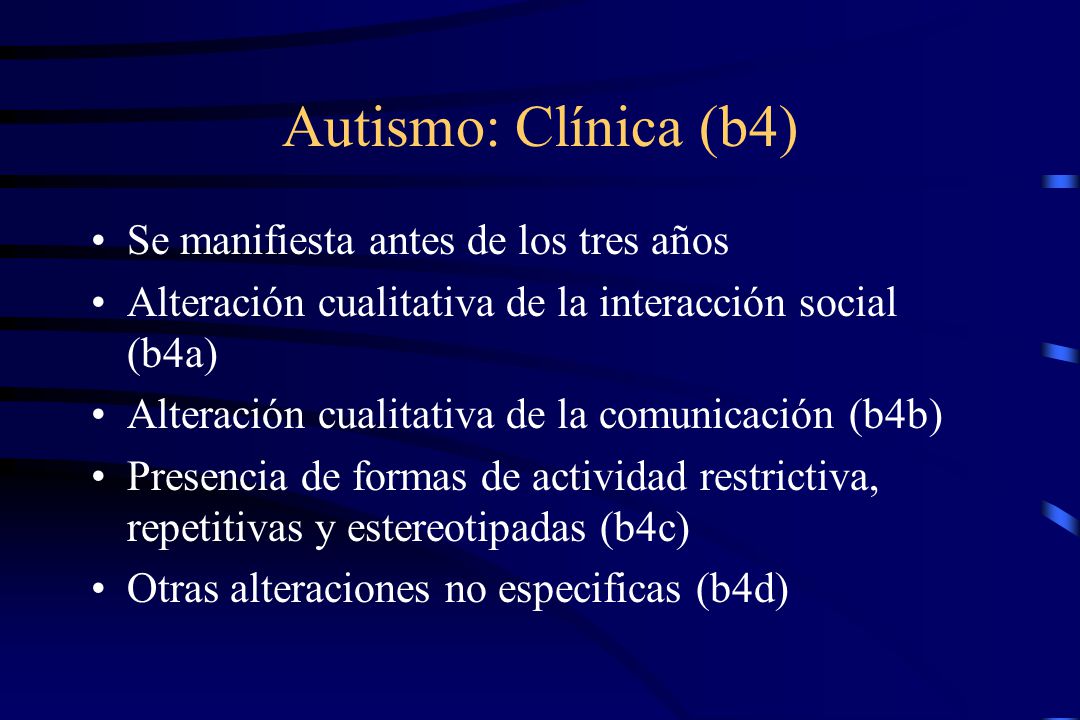 Autismo: Clínica (b4) Se manifiesta antes de los tres años