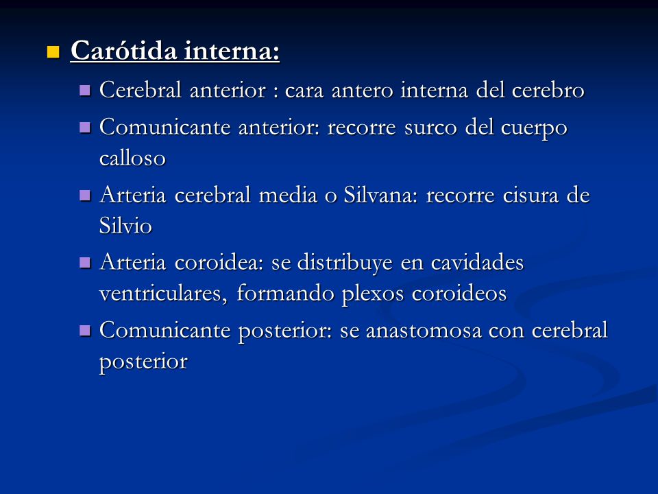 Carótida interna: Cerebral anterior : cara antero interna del cerebro