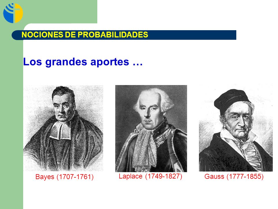Los grandes aportes … NOCIONES DE PROBABILIDADES Bayes ( )